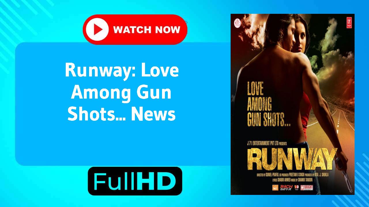 Runway: Love Among Gun Shots...